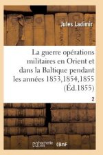 Guerre, Histoire Complete Des Operations Militaires En Orient Et Dans La Baltique T02