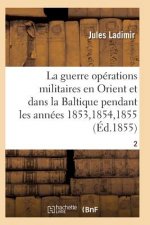 Guerre, Histoire Complete Des Operations Militaires En Orient Et Dans La Baltique T02