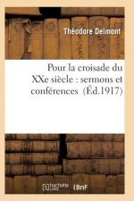 Pour La Croisade Du Xxe Siecle: Sermons Et Conferences