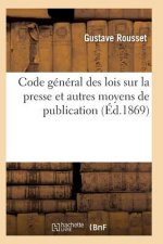 Code General Lois Sur La Presse Et Moyens de Publication Comprenant Lois Reglementaires Imprimerie