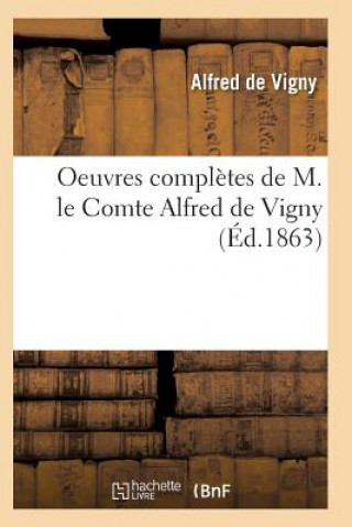 Oeuvres Completes de M. Le Comte Alfred de Vigny Edition 8