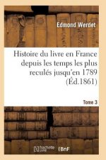 Histoire Du Livre En France Depuis Les Temps Les Plus Recules Jusqu'en 1789 T03