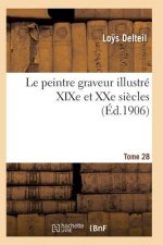 Le Peintre Graveur Illustre (Xixe Et Xxe Siecles). Tome 28