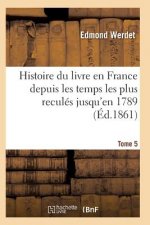 Histoire Du Livre En France Depuis Les Temps Les Plus Recules Jusqu'en 1789 T05