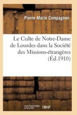 Le Culte de Notre-Dame de Lourdes Dans La Societe Des Missions-Etrangeres