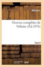 Oeuvres Completes de Voltaire. Tome 8