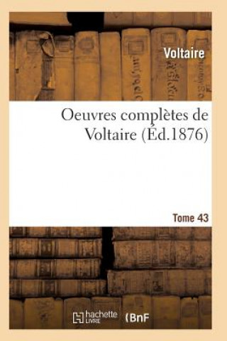 Oeuvres Completes de Voltaire. Tome 43