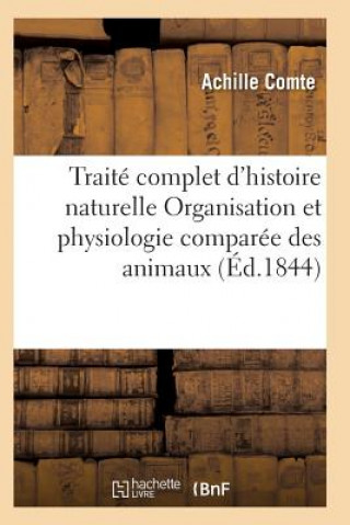 Traite Complet d'Histoire Naturelle Organisation Et Physiologie Comparee Des Animaux