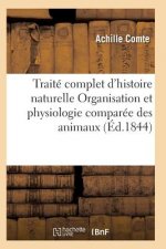 Traite Complet d'Histoire Naturelle Organisation Et Physiologie Comparee Des Animaux
