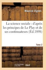 Science Sociale: d'Apres Les Principes de Le Play Et de Ses Continuateurs T02