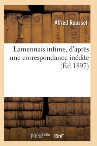 Lamennais Intime, d'Apres Une Correspondance Inedite