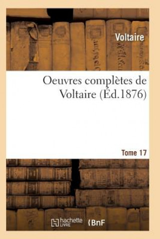 Oeuvres Completes de Voltaire. Tome 17