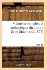 Memoires Complets Et Authentiques Du Duc de Saint-Simon Tome 10