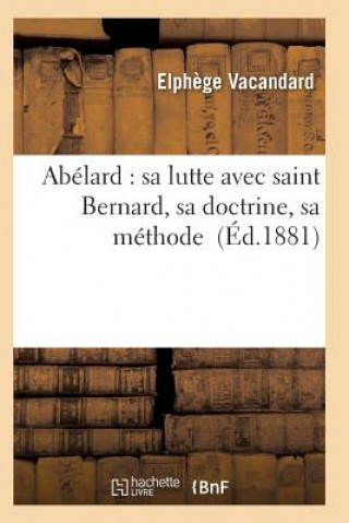 Abelard: Sa Lutte Avec Saint Bernard, Sa Doctrine, Sa Methode