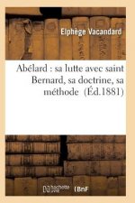 Abelard: Sa Lutte Avec Saint Bernard, Sa Doctrine, Sa Methode