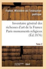 Inventaire General Des Richesses d'Art de la France Paris Monuments Religieux. Tome 2