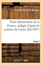 Flore Elementaire de la France, Redigee d'Apres Le Systeme de Linne Partie 2