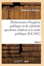 Dictionnaire Hygiene Publique Et de Salubrite Toutes Les Questions Relatives A La Sante Publique T04