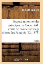 Expose Rationnel Des Principes Du Code Civil A l'Usage Des Eleves Des Facultes. T03