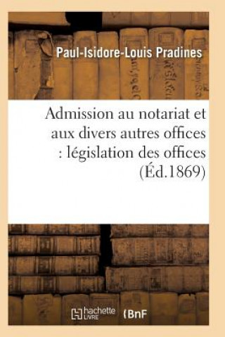 Admission Au Notariat Et Aux Divers Autres Offices: Legislation Des Offices