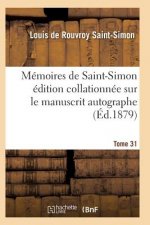 Memoires de Saint-Simon Edition Collationnee Sur Le Manuscrit Autographe Tome 31