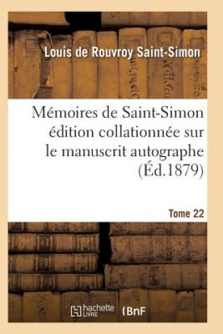 Memoires de Saint-Simon Edition Collationnee Sur Le Manuscrit Autographe Tome 22