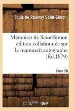 Memoires de Saint-Simon Edition Collationnee Sur Le Manuscrit Autographe Tome 28