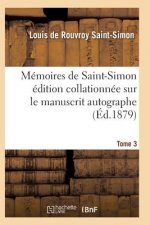Memoires de Saint-Simon Edition Collationnee Sur Le Manuscrit Autographe Tome 3