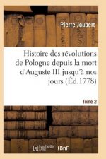 Histoire Des Revolutions de Pologne Depuis La Mort d'Auguste III Jusqu'a Nos Jours. Tome 2