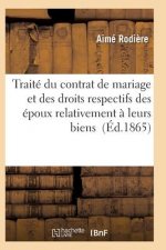 Traite Du Contrat de Mariage Et Des Droits Respectifs Des Epoux Relativement A Leurs Biens