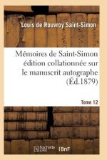 Memoires de Saint-Simon Edition Collationnee Sur Le Manuscrit Autographe Tome 12