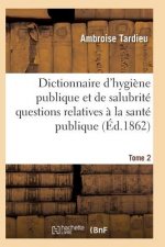 Dictionnaire Hygiene Publique Et de Salubrite Toutes Les Questions Relatives A La Sante Publique T02