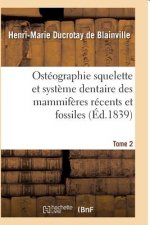 Osteographie Comparee Du Squelette Et Du Systeme Dentaire Des Mammiferes Tome 2