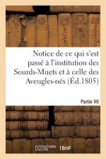 Notice Historique de Ce Qui s'Est Passe A l'Institution Des Sourds-Muets Et A Celle Des Aveugles-Nes