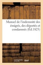 Manuel de l'Indemnite Des Emigres, Des Deportes Et Condamnes