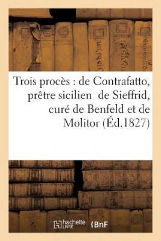 Trois Proces: Contrafatto, Pretre Sicilien de Sieffrid, Cure de Benfeld En Alsace Et de Molitor