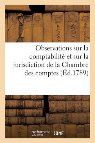 Observations Sur La Comptabilite Et Sur La Jurisdiction de la Chambre Des Comptes