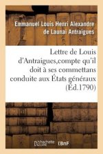Lettre de Louis d'Antraigues, A M. Des Sur Le Compte Qu'il Doit A Ses Commettans