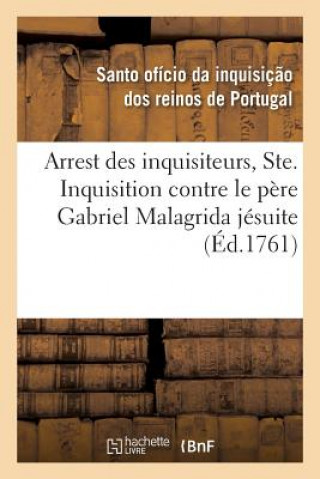 Arrest Des Inquisiteurs, Ordinaire, Deputes de la Ste. Inquisition Contre Le Pere Gabriel Malagrida