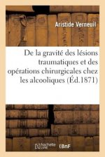 de la Gravite Des Lesions Traumatiques Et Des Operations Chirurgicales Chez Les Alcooliques