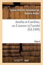 Amelia Et Caroline, Ou l'Amour Et l'Amitie. Tome 4