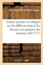 Lettres Morales Et Critiques Sur Les Differens Etats Et Les Diverses Occupations Des Hommes