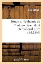 Etude Sur La Theorie de l'Autonomie En Droit International Prive