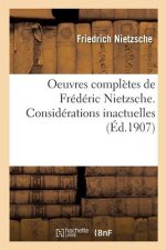 Oeuvres Completes de Frederic Nietzsche. Considerations Inactuelles T01