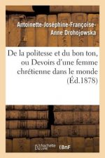de la Politesse Et Du Bon Ton, Ou Devoirs d'Une Femme Chretienne Dans Le Monde 7e Ed