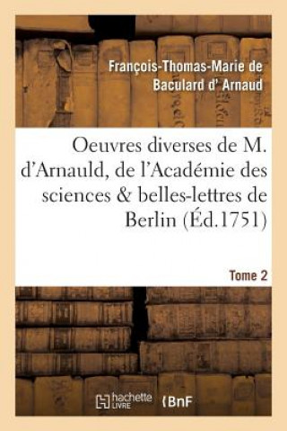 Oeuvres Diverses de M. d'Arnauld, de l'Academie Des Sciences & Belles-Lettres de Berlin T02