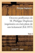 Oeuvres Posthumes de M. Imprimees En Execution de Son Testament. Tome 3