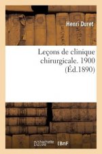 Lecons de Clinique Chirurgicale. 1900