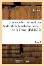 Lois Sociales: Recueil Des Textes de la Legislation Sociale de la France Tome 3