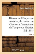 Histoire de l'Eloquence Romaine, de la Mort de Ciceron A l'Avenement de l'Empereur Hadrien Tome 2